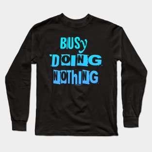 Busy Doing Nothing Long Sleeve T-Shirt